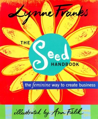 The Seed Handbook: The Feminine Way to Create Business (Mass Market Paperback)