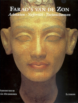 Farao's van de Zon : Achnaton, Nefertiti, Toetanchamon