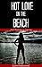 EROTICA: Hot Love on the Beach: Adult Short Stories Full of Lust and Passion (XXX - Erotic Books - Romance - Series - BDSM - Free Erotica Stories)