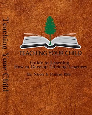 Teaching Your Child's - Guide to Learning: How to Create Lifelong Avid Learners (Kindle Edition)