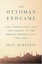 The Ottoman Endgame by Sean McMeekin