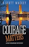 Courage Matters by R. Scott Mackey