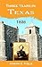 Three Years in Texas: Including a View of the Texan Revolution, and an Account of the Principle Battles (1836)