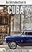 An Introduction to Cuba: The Ultimate Travel Guide to Cuba