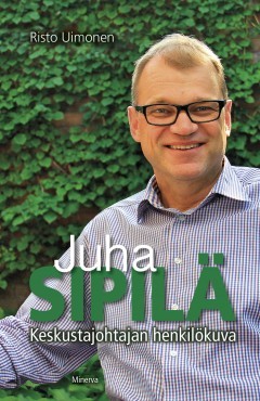 Juha Sipilä - Keskustajohtajan henkilökuva