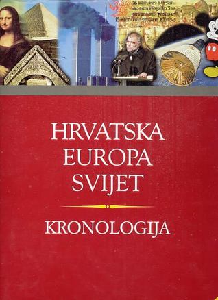 Kronologija : Hrvatska, Europa, svijet : politička i vojna povijest, religija, književnost, likovne umjetnosti, znanost i tehnički razvoj, glazba, film, sport