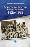 Policía en Bolivia, historia no oficial 1826 - 1982