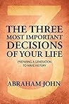 The Three Most Important Decisions of Your Life: Preparing a Generation to Shape Destiny (Kingdom living) The Three Most Important Decisions of Your Life: Preparing a Generation to Shape Destiny (Kingdom living)