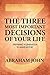 The Three Most Important Decisions of Your Life by Abraham John