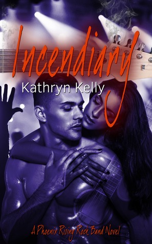 Incendiary (Phoenix Rising Rock Band, #2)