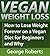Vegan Weight Loss For Life:...