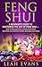 Feng Shui: A Beginner’s Guide To Mastering The Art Of Feng Shui – How To Use Feng Shui To Make Your Home And Work Life Happier, Richer, and More Enjoyable (Feng Shui Tips, Feng Shui Guide)