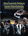 Using Community Policing to Counter Violent Extremism: 5 Key Principles for Law Enforcement