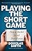 Playing the Short Game by Douglas  Smith