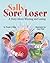 Sally Sore Loser: A Story A...