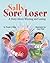 Sally Sore Loser: A Story About Winning and Losing