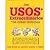 Usos Extraordinarios de Cosas Comunes: 2,198 Modos de Ahorrar Dinero y Tiempo