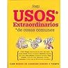 Usos Extraordinarios de Cosas Comunes: 2,198 Modos de Ahorrar Dinero y Tiempo