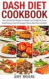 Dash Diet: Dash Diet Cookbook: Over 30 Dash Diet Recipes, Lose Weight, Lower Blood Pressure And Feel Younger! (Dash Diet For Weight Loss, Dash Diet Cookbook, ... Dash Diet Recipes, Dash Diet Recipe Book)