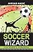 Soccer Wizard - 30 Proven Tips to Skyrocket Your Soccer Performance from Average to Superior