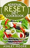 Adrenal Reset Diet: 30+ Real Quick and Easy Recipes to Balance Hormones, Free Adrenal Stress and Lose Weight Effectively (adrenal reset diet, adrenal reset, ... hormone reset diet, adrenal cookbook,)