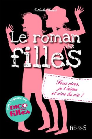 Fous rires, je t'aime et vive la vie !: Le roman des filles (tome 6) (Romans des filles) (French Edition)