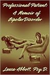 Professional Patient: A Memoir of Bipolar Disorder Professional Patient: A Memoir of Bipolar Disorder