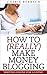 How to (Really) Make Money Blogging