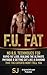 F.U. Fat: No B.S. Techniques for Rapid Fat Loss, Building the Ultimate Physique & Getting Cut like a Diamond That the Experts Won't Tell You (Fat Loss ... Bodyweight Training, Protein Diet)