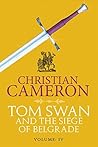 Tom Swan and the Siege of Belgrade by Christian Cameron