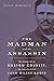 The Madman and the Assassin: The Strange Life of Boston Corbett, the Man Who Killed John Wilkes Booth