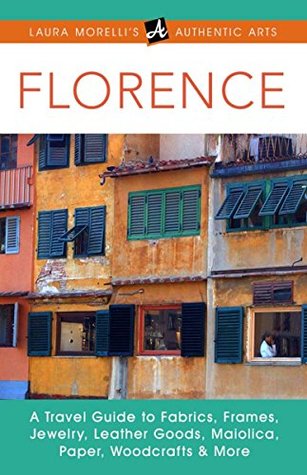 Made in Florence: A Travel Guide to Fabrics, Frames, Jewelry, Leather Goods, Maiolica, Paper, Woodcrafts & More