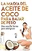 La Magia del aceite de coco para bajar de peso: Una sencilla forma de adelgazar (Adelgazar, Quemar grasa, Bajar de peso) (Spanish Edition)