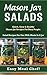 Mason Jar Salads: Quick, Easy & Healthy Mason Jar Recipes For Busy People: Salad Recipes For One With Meals In A Jar