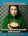 Forbidden Food: How Science Says You can Eat what you Like and Like what you Eat Forbidden Food: How Science Says You can Eat what you Like and Like what you Eat