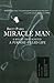 Miracle Man: A Bullet That Ignited a Purpose-Filled Life