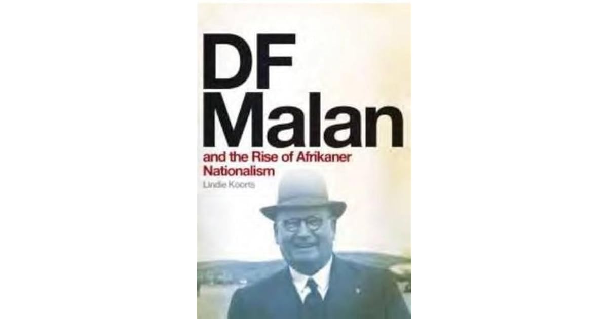 D. F. Malan And the Rise of Afrikaner by Lindie Koorts