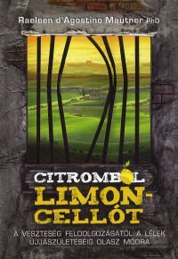 Citromból limoncellót : A veszteség feldolgozásától a lélek újjászületéséig olasz módra