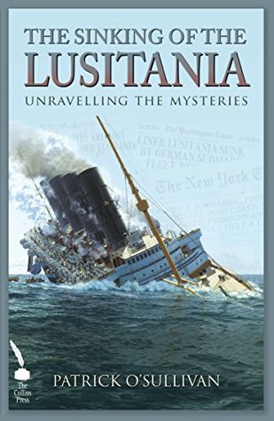 The Sinking of the Lusitania: Unravelling the Mysteries (Kindle Edition)