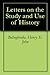 Letters on the Study and Use of History