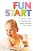 Fun Start: An idea a week to maximize your baby’s potential from birth to age 5