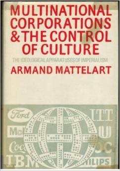 Multinational Corporations and the Control of Culture: The Ideological Apparatuses of Imperialism (Hardcover)
