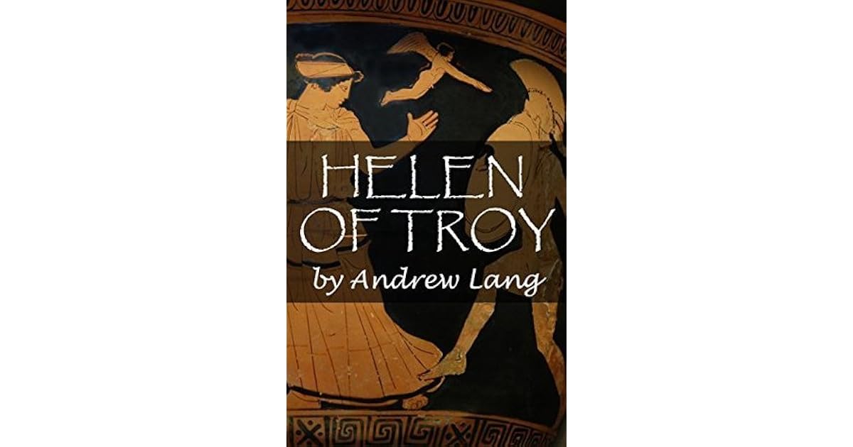HELEN OF TROY (Annotated) by Andrew Lang