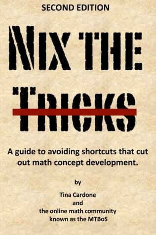 Nix the Tricks: A guide to avoiding shortcuts that cut out math concept development. (Paperback)