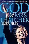God and Mrs Thatcher: The Battle For Britain's Soul