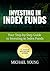 Investing In Index Funds: Your Step-by-Step Guide To Investing In Index Funds