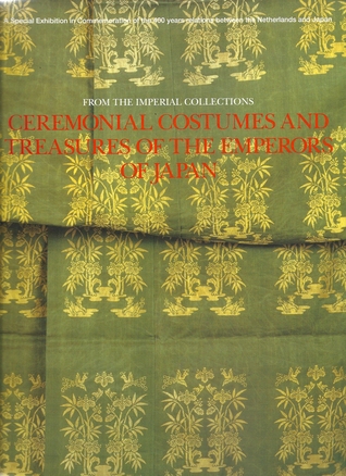 Ceremonial Costumes and Treasures of the Emperors of Japan : from the imperial rollections