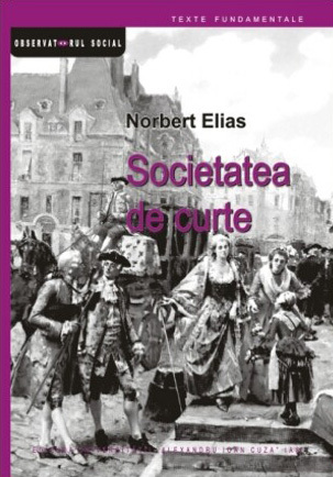 Societatea de curte: sociologia monarhiei şi a aristocraţiei de curte
