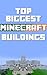 The Top Biggest Minecraft Buildings: The biggest Minecraft buildings ever built, they are beautiful and BIG! (awesome big buildings)