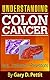 Colon Cancer - A Cancer Prevention and Cancer Cure Guide to Understanding the Facts of Colon Cancer for Treatment, Diet, and Nutrition